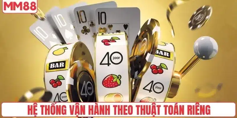 Hướng Dẫn Cách Chơi Nổ Hũ Tăng Tỷ Lệ Săn Jackpot 200% 5 Hệ thống vận hành theo thuật toán riêng